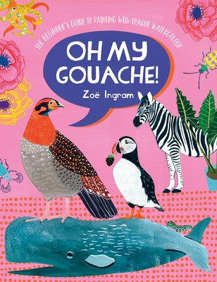 Oh My Gouache!: The beginner's guide to painting with opaque watercolour - Paperback | Diverse Reads