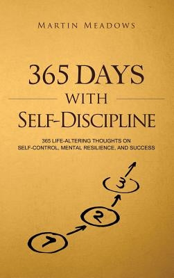 365 Days With Self-Discipline: 365 Life-Altering Thoughts on Self-Control, Mental Resilience, and Success - Hardcover | Diverse Reads