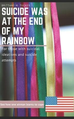 Suicide was at the End of my Rainbow: For those with suicidal ideations and suicide attempts - Paperback | Diverse Reads