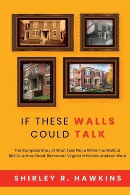 If These Walls Could Talk: The Complete Story of What Took Place Within the Walls of 508 St. James Street, Richmond, Virginia, in Historic Jackso - Paperback | Diverse Reads