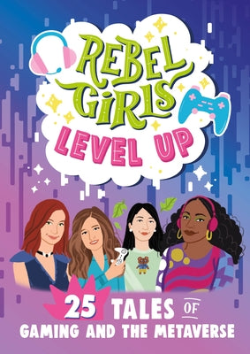 Rebel Girls Level Up: 25 Tales of Gaming and the Metaverse - Paperback | Diverse Reads