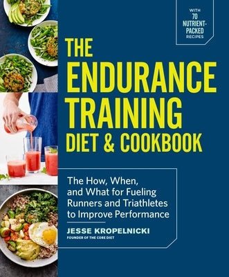 The Endurance Training Diet & Cookbook: The How, When, and What for Fueling Runners and Triathletes to Improve Performance - Paperback | Diverse Reads