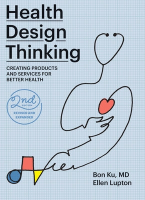 Health Design Thinking, second edition: Creating Products and Services for Better Health - Paperback | Diverse Reads