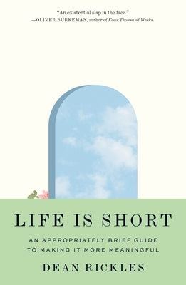 Life Is Short: An Appropriately Brief Guide to Making It More Meaningful - Hardcover | Diverse Reads