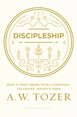 Discipleship: What It Truly Means to Be a Christian--Collected Insights from A. W. Tozer - Paperback | Diverse Reads