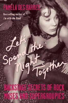 Let's Spend the Night Together: Backstage Secrets of Rock Muses and Supergroupies - Paperback | Diverse Reads