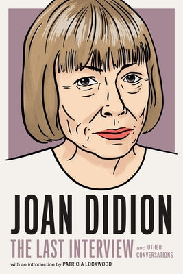 Joan Didion:The Last Interview: and Other Conversations - Paperback | Diverse Reads