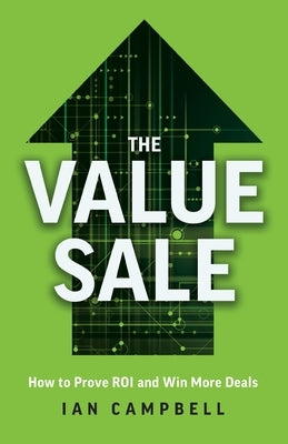 The Value Sale: How to Prove ROI and Win More Deals - Paperback | Diverse Reads