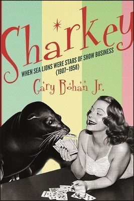 Sharkey: When Sea Lions Were Stars of Show Business (1907-1958) - Paperback | Diverse Reads