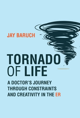 Tornado of Life: A Doctor's Journey through Constraints and Creativity in the ER - Hardcover | Diverse Reads