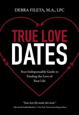 True Love Dates: Your Indispensable Guide to Finding the Love of Your Life - Paperback | Diverse Reads