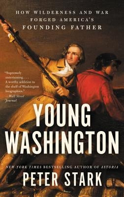 Young Washington: How Wilderness and War Forged America's Founding Father - Paperback | Diverse Reads