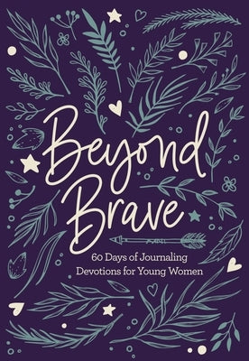 Beyond Brave: 60 Days of Journaling Devotions for Young Women - Hardcover | Diverse Reads