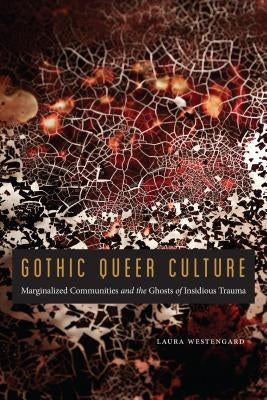 Gothic Queer Culture: Marginalized Communities and the Ghosts of Insidious Trauma - Paperback | Diverse Reads