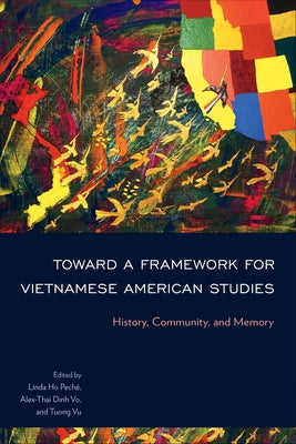 Toward a Framework for Vietnamese American Studies: History, Community, and Memory - Paperback | Diverse Reads