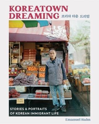 Koreatown Dreaming: Stories & Portraits of Korean Immigrant Life - Hardcover | Diverse Reads