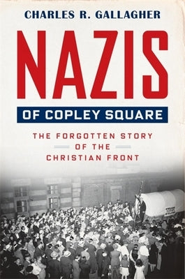Nazis of Copley Square: The Forgotten Story of the Christian Front - Hardcover | Diverse Reads