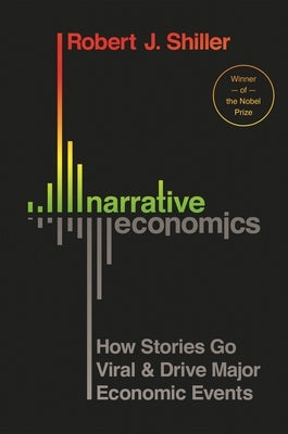 Narrative Economics: How Stories Go Viral and Drive Major Economic Events - Hardcover | Diverse Reads