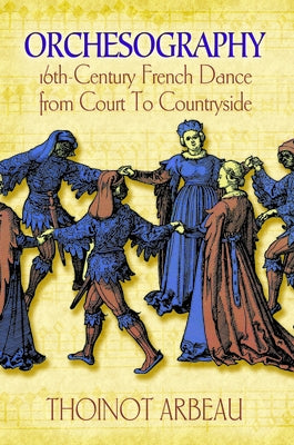Orchesography: 16th-Century French Dance from Court to Countryside - Paperback | Diverse Reads