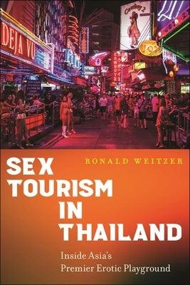 Sex Tourism in Thailand: Inside Asia's Premier Erotic Playground - Hardcover | Diverse Reads