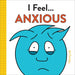 I Feel... Anxious - Hardcover | Diverse Reads