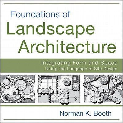 Foundations of Landscape Architecture: Integrating Form and Space Using the Language of Site Design / Edition 1 - Paperback | Diverse Reads
