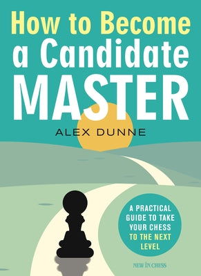 How to Become a Candidate Master: A Practical Guide to Take Your Chess to the Next Level - Paperback | Diverse Reads