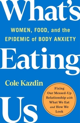 What's Eating Us: Women, Food, and the Epidemic of Body Anxiety - Paperback | Diverse Reads