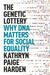 The Genetic Lottery: Why DNA Matters for Social Equality - Hardcover | Diverse Reads