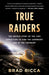 True Raiders: The Untold Story of the 1909 Expedition to Find the Legendary Ark of the Covenant - Paperback | Diverse Reads