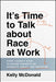 It's Time to Talk about Race at Work: Every Leader's Guide to Making Progress on Diversity, Equity, and Inclusion - Hardcover | Diverse Reads