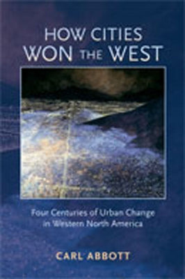 How Cities Won the West: Four Centuries of Urban Change in Western North America - Paperback | Diverse Reads