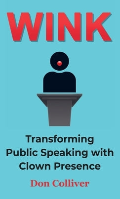Wink: Transforming Public Speaking with Clown Presence - Hardcover | Diverse Reads