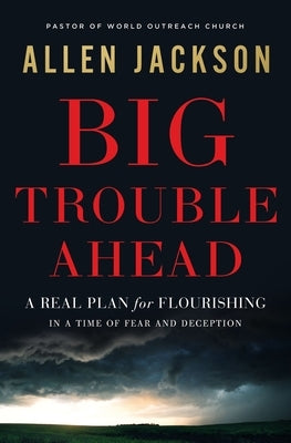 Big Trouble Ahead: A Real Plan for Flourishing in a Time of Fear and Deception - Paperback | Diverse Reads