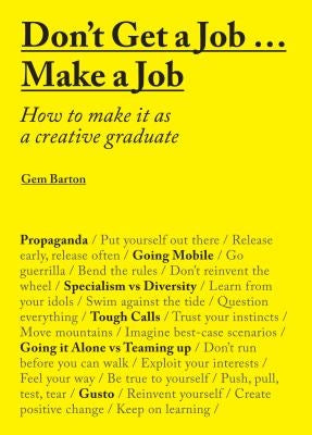 Don't Get a Job... Make a Job: How to Make it as a Creative Gradute (in the fields of Design, Fashion, Architecture, Advertising and more) - Paperback | Diverse Reads