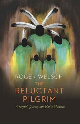 The Reluctant Pilgrim: A Skeptic's Journey Into Native Mysteries - Paperback | Diverse Reads