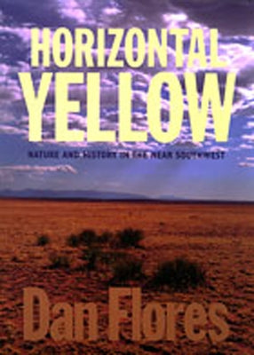 Horizontal Yellow: Nature and History in the Near Southwest / Edition 1 - Paperback | Diverse Reads