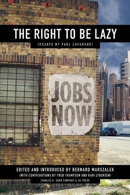 The Right to Be Lazy: Essays by Paul Lafargue - Paperback | Diverse Reads