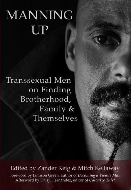 Manning Up: Transsexual Men Finding Brotherhood, Family and Themselves - Paperback | Diverse Reads
