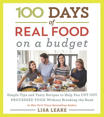 100 Days of Real Food: On a Budget: Simple Tips and Tasty Recipes to Help You Cut Out Processed Food Without Breaking the Bank - Hardcover | Diverse Reads