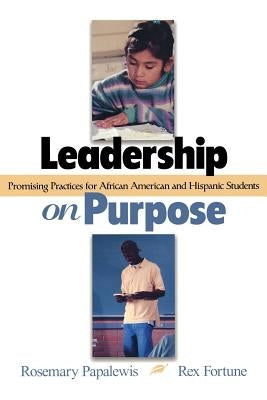 Leadership on Purpose: Promising Practices for African American and Hispanic Students / Edition 1 - Paperback | Diverse Reads
