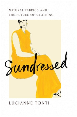 Sundressed: Natural Fabrics and the Future of Clothing - Hardcover | Diverse Reads