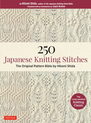 250 Japanese Knitting Stitches: The Original Pattern Bible by Hitomi Shida - Paperback | Diverse Reads