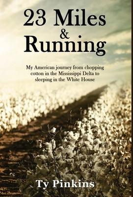 23 Miles and Running: My American journey from chopping cotton in the Mississippi Delta to sleeping in the White House - Hardcover | Diverse Reads