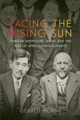 Facing the Rising Sun: African Americans, Japan, and the Rise of Afro-Asian Solidarity - Hardcover |  Diverse Reads