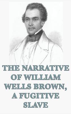 The Narrative of William Wells Brown, A Fugitive Slave - Hardcover | Diverse Reads