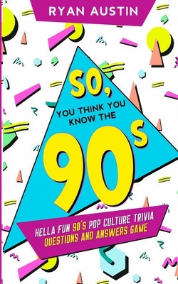 So, you think you know the 90's?: Hella Fun 90's pop culture Trivia Questions and answers game - Paperback | Diverse Reads