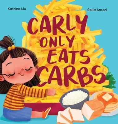 Carly Only Eats Carbs (a Tale of a Picky Eater) - Hardcover | Diverse Reads