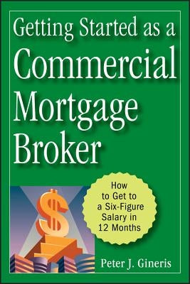 Getting Started as a Commercial Mortgage Broker: How to Get to a Six-Figure Salary in 12 Months - Hardcover | Diverse Reads