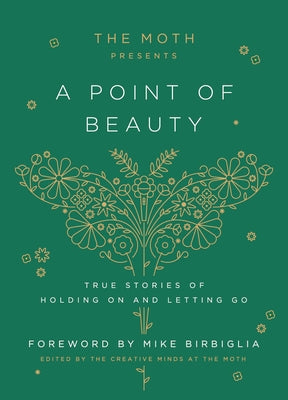 The Moth Presents: A Point of Beauty: True Stories of Holding on and Letting Go - Hardcover | Diverse Reads